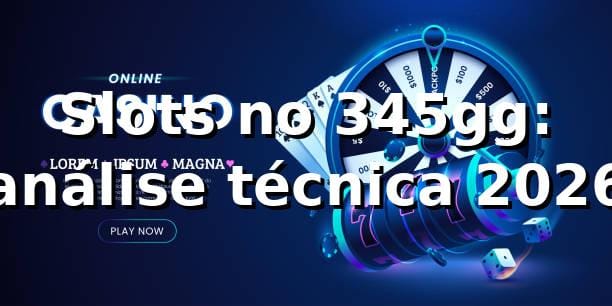 Slots no 345gg: análise técnica 2026 🎰